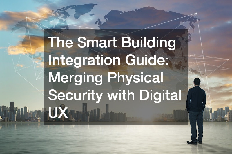 The Smart Building Integration Guide Merging Physical Security with Digital UX